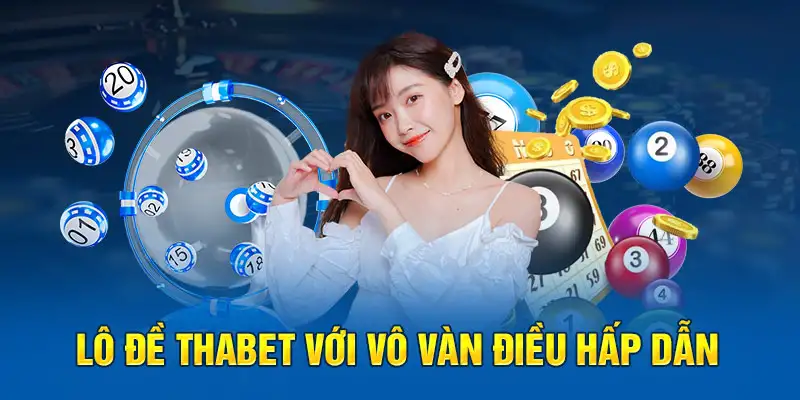 Lô Đề THABET – Khám Phá Thế Giới Chọn Số May Mắn Đỉnh Cao 13 Lô Đề THABET – Khám Phá Thế Giới Chọn Số May Mắn Đỉnh Cao